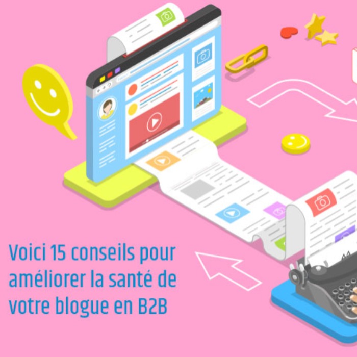 Voici 15 conseils pour améliorer la santé de votre blogue en B2B Voici 15 conseils pour améliorer la santé de votre blogue en B2B